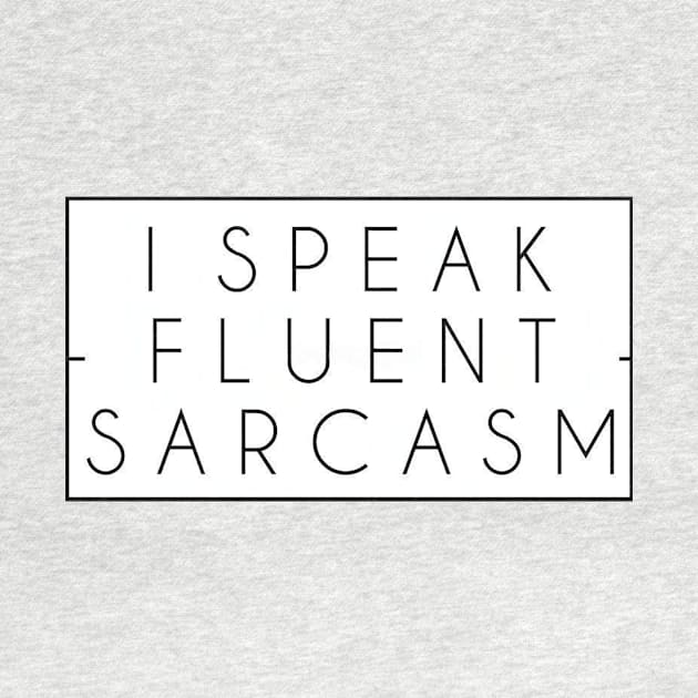 I Speak Fluent Sarcasm Funny Sarcastic Saying by cap2belo